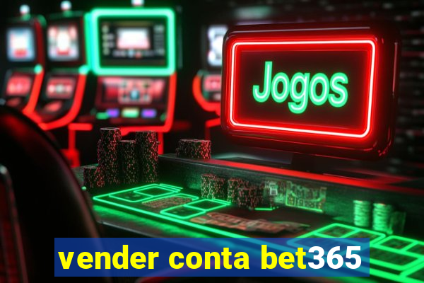 vender conta bet365